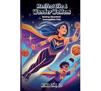 Manifest Like a WonderWoMom: Raising Abundant, Unstoppable Kids