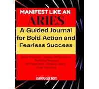 MANIFEST LIKE AN ARIES: A Guided Journal for Bold Action and Fearless Success