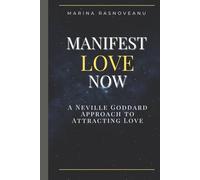 Manifest Love Now: A Neville Goddard Approach to Attracting Love