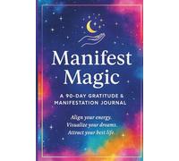 Manifest Magic: A 90-Day Guided Journal to Align, Attract, and Abundantly Live