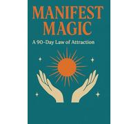 Manifest Magic: A 90-Day Law of Attraction Journal