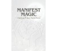 Manifest Magic A Journey To Your Hearts Desires: 150 Day Guided Manifestation Journal