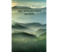 Manifest Magic : " DAILY WORDS FOR GROWTH AND GRACE ": " A PATHWAY TO SELF DISCOVERY AND A POSITIVE LIFE WITH 120 INSPIRING QUATES AND REFLECTION