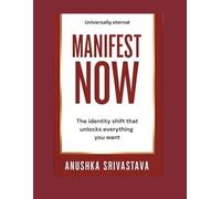 Manifest Now: The Identity Shift That Unlocks Everything You Want