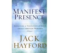 Manifest Presence: Expecting a Visitation of God's Grace Through Worship
