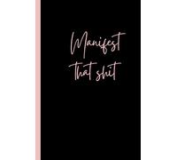 Manifest That Sh*t Notebook Journal | Manifestation Notebook | Law of attraction Notebook 120 Pages, 6 x 9, Soft Cover, Glossy Finish