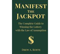 Manifest The Jackpot: The Complete Guide to Winning the Lottery with the Law of Assumption (Law Of Assumption Mastery Series)