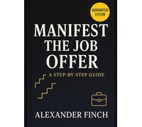 MANIFEST THE JOB OFFER: A 30-Day Mindset + Execution Playbook for Resumes, Referrals & Interviews