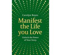 Manifest the Life You Love: Harness the power of storytelling to manifest your dreams in this inspiring self-help toolkit that’s perfect for gifting to others and yourself - new for winter 2025!