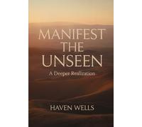 MANIFEST THE UNSEEN: A Deeper Realization