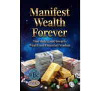 Manifest Wealth Forever: Your Daily Guide Towards Wealth and Financial Freedom