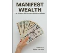 Manifest Wealth: "The Affirmation Guide to Manifest Money"