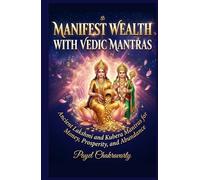 Manifest Wealth With Vedic Mantras: Ancient Lakshmi and Kubera Mantras for Money, Prosperity, and Abundance (Ancient Vedic Manifestation Series)