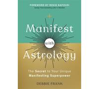Manifest with Astrology : The Secret to Your Unique Manifesting Superpower