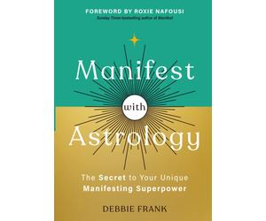 Manifest with Astrology: the Secret to Your Unique Manifesting Superpower