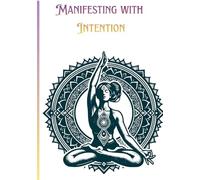 Manifest with Intentions: Calling in what your Heart desires