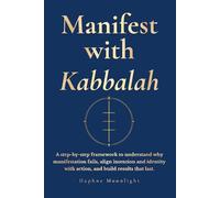 Manifest with Kabbalah: A step-by-step framework to understand why manifestation fails, align intention and identity with action, and build results that last.