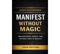 Manifest Without Magic: Neuroscience, Habits, and the Real Path to Results