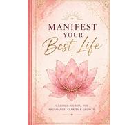 MANIFEST YOUR BEST LIFE: A Guided Journal for Clarity, Gratitude, and Aligned Living