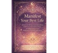 Manifest Your Best Life: A Law Of Attraction Journal For Goal Visualization, Affirmations And Personal Transformation