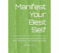 Manifest Your Best Self: A Guided Journal for Gratitude, Self-Love, Reflection, and Intentional Living