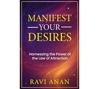 Manifest Your Desires: Harnessing the Power of the Law of Attraction