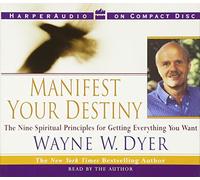 Manifest Your Destiny CD: The Nine Spiritual Principles for Getting Everything You Want