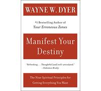Manifest Your Destiny: Nine Spiritual Principles for Getting Everything You Want, the
