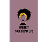 Manifest Your Dream Life: A Manifestation Journal for Black Women, Changing 369 Manifesting Journal to Guide you to a Path of Fulfilment, Manifest Your Desires and Make Your Dreams Come True
