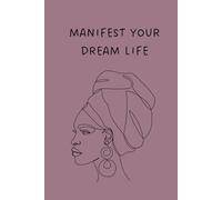 Manifest Your Dream Life: A Manifestation Journal for Black Women, Changing 369 Manifesting Journal to Guide you to a Path of Fulfilment, Manifest Your Desires and Make Your Dreams Come True