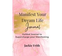 Manifest Your Dream Life Journal - Guided Journal to Supercharge your Manifesting: Including Law of Attraction Exercises and Techniques, Affirmations, 5 x 55 exercise. The Simple Manifestation Way