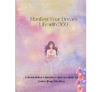 Manifest Your Dream Life with 369.: A Spiritual Workbook of Affirmations to Attract Love, Wealth, and Confidence Through Daily Writing.