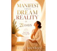 Manifest Your Dream Reality in 21 Days: The 21-Day Receiving Shift for Women Ready to Stop Chasing and Start Receiving