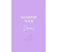 Manifest Your Dreams: A Manifestation Journal for Intentions, Alignment, and Dreaming Big