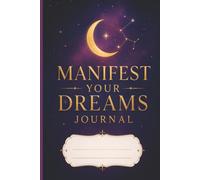 Manifest Your Dreams Journal: A Spiritual Space for Visualization, Gratitude, Positive Affirmations, Intentions, Goal Setting, and Personal Growth