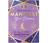 Manifest Your Dreams: Your beginner’s toolkit for manifesting in 10 easy steps