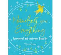 Manifest Your Everything : Love Yourself and Create Your Dream Life