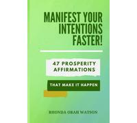 Manifest Your Intentions Faster!: 47 Prosperity Affirmations That Make it Happen