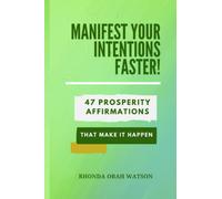 Manifest Your Intentions Faster!: 47 Prosperity Affirmations to Make it Happen