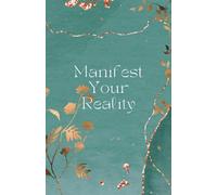 Manifest Your Reality: A 90-Day Guided Manifestation Journal To Unlock Your Inner Power and Manifest Your Dreams