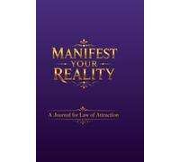 Manifest Your Reality: Daily Law of Attraction Journal & Mindfulness Notebook: A 120-Day Guide with Daily Prayer, Gratitude, Action Plan, and Positive Affirmations for Manifestation
