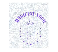 Manifest Your Shit