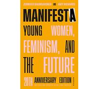 Manifesta (20th Anniversary Edition, Revised and Updated with a New Preface): Young Women, Feminism, and the Future