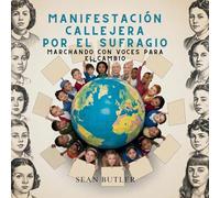 Manifestación Callejera Por El Sufragio: Marchando Con Voces Para El Cambio: 9 (Serie de Excursionistas del Viaje en el Tiempo)