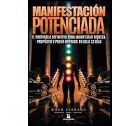 MANIFESTACIÓN POTENCIADA :: El protocolo definitivo para manifestar riqueza, propósito y poder interior en solo 33 días