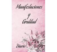 Manifestaciones y Gratitud en tu dia a dia, declara todo lo que deseas para que se haga realidad: Cuaderno de Agradecimiento y Abundancia: 90 Dias de ... positivas para manifestar lo que mereces