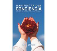 Manifestar con conciencia: 21 días para crear desde la intención y la presencia