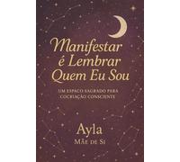 manifestar é lembrar quem eu sou: um espaço sagrado para cocriação consciente