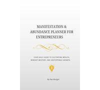 Manifestation & Abundance Planner for Entrepreneurs: Your daily guide to cultivating wealth, mindset mastery, and unstoppable growth.