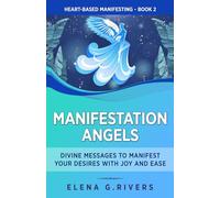 Manifestation Angels: Divine Messages to Manifest Your Desires with Joy and Ease (Heart-Based Manifesting)